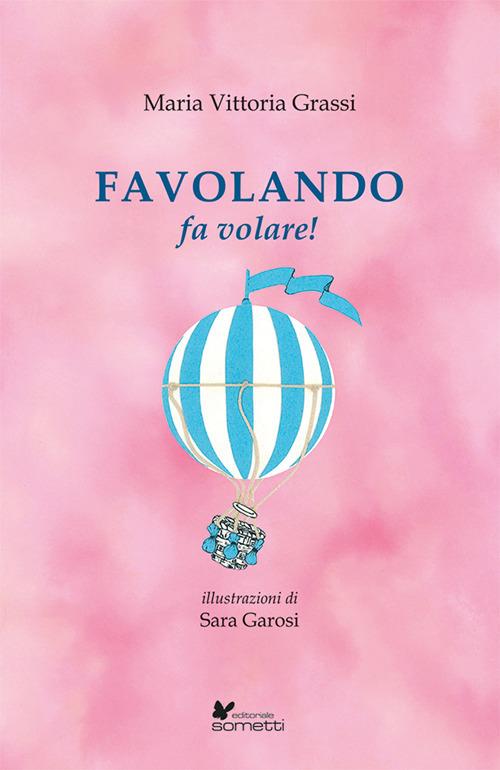 Favolando fa volare! Ediz. illustrata - Maria Vittoria Grassi - copertina