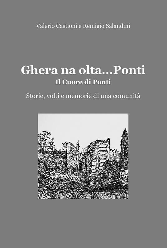 Ghera na olta… Ponti. Il cuore di Ponti. Storie, volti e memorie di una comunità - Valerio Castioni,Remigio Salandini - copertina