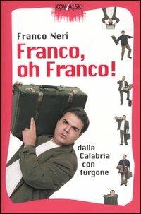 Franco, oh Franco! Dalla Calabria con furgone - Franco Neri - copertina