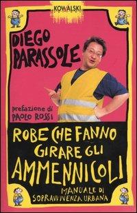 Robe che fanno girare gli ammennicoli. Manuale di sopravvivenza urbana - Diego Parassole - copertina
