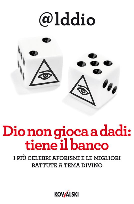 Dio non gioca a dadi: tiene il banco. I più celebri aforismi e le migliori battute a tema divino - Iddio - ebook