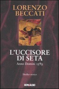 L'uccisore di seta. Anno Domini 1590 - Lorenzo Beccati - copertina
