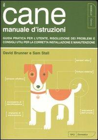 Il cane. Manuale d'istruzioni - David Brunner,Sam Stall - copertina