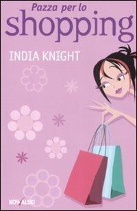 Pazza per lo shopping - India Knight - copertina