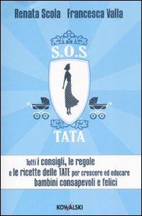 SOS Tata. Tutti i consigli, le regole e le ricette delle tate per crescere ed educare bambini consapevoli e felici - Renata Scola,Francesca Valla - copertina