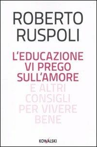 L'educazione vi prego sull'amore e altri consigli per vivere bene - Roberto Ruspoli - copertina