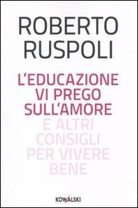 L' educazione vi prego sull'amore e altri consigli per vivere bene - Roberto Ruspoli - copertina