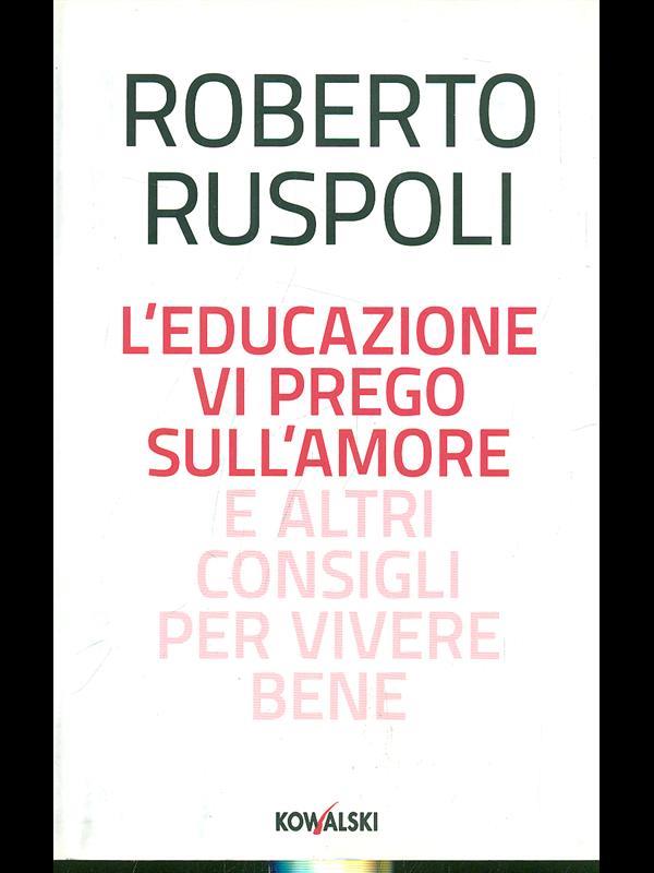 L'educazione vi prego sull'amore e altri consigli per vivere bene