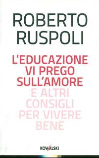L'educazione vi prego sull'amore e altri consigli per vivere bene