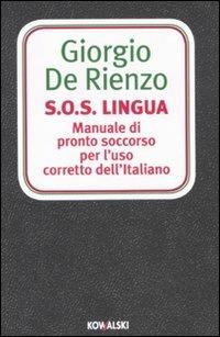 S.O.S. Lingua. Manuale di pronto soccorso per l'uso corretto dell'italiano - Giorgio De Rienzo - copertina