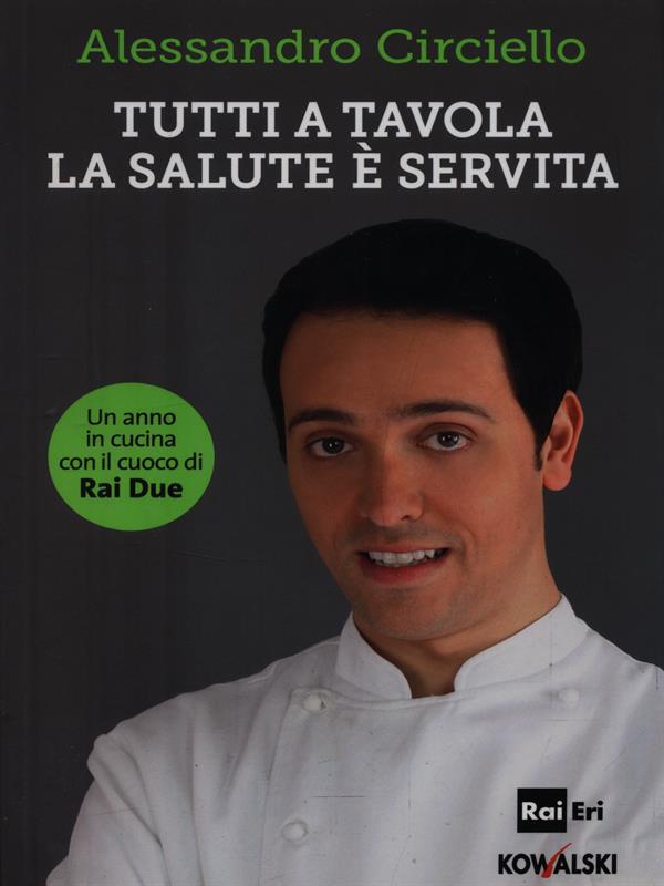 Tutti a tavola, la salute è servita. Un anno in cucina con il cuoco di Rai Due