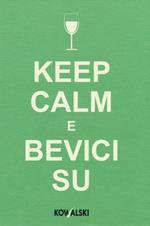Keep calm e bevici su