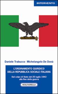 L'ordinamento giuridico della Repubblica sociale italiana. Dal colpo di Stato del 25 luglio alla fine della guerra - Daniele Trabucco,Michelangelo De Donà - copertina