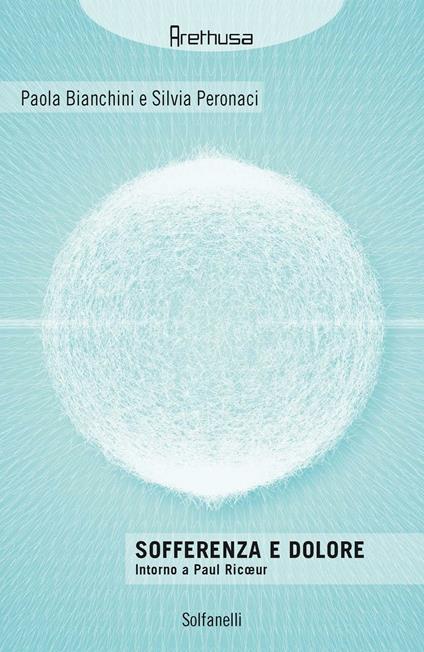 Sofferenza e dolore. Intorno a Paul Ricoeur - Paola Bianchini,Silvia Peronaci - copertina