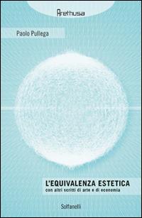 L'equivalenza estetica. Con altri scritti di arte e di economia - Paolo Pullega - copertina