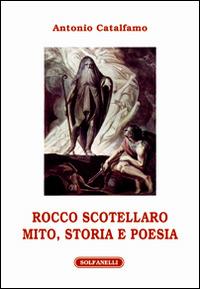 Rocco Scotellaro. Mito, storia e poesia - Antonio Catalfamo - copertina