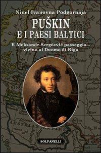 Puskin e i paesi baltici. E Aleksandr Sergèevic passeggia... vicino al duomo di Riga - Ninel I. Podgornova - copertina