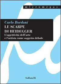 Le scarpe di Heidegger. L'oggettività dell'arte e l'artista come soggetto debole - Carlo Bordoni - copertina
