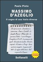 Massimo d'Azeglio. Il sogno di una Italia diversa
