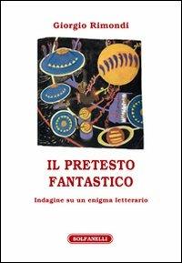 Il pretesto fantastico. Indagine su un enigma letterario - Giorgio Rimondi - copertina