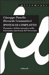 Ipotesi di complotto. Paranoia e delirio narrativo nella letteratura americana del Novecento - Giuseppe Panella,Riccardo Gramantieri - copertina