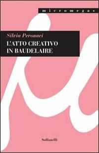 L'atto creativo in Baudelaire - Silvia Peronaci - copertina