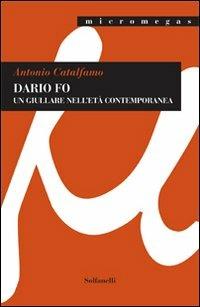 Dario Fo. Un giullare nell'età contemporanea - Antonio Catalfamo - copertina
