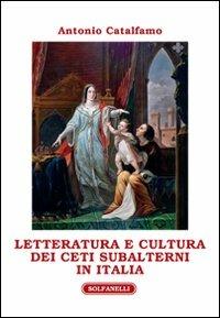 Letteratura e cultura dei ceti subalterni in Italia - Antonio Catalfamo - copertina