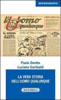 La vera storia dell'Uomo Qualunque - Paolo Deotto,Luciano Garibaldi - copertina
