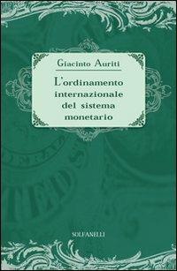 L'ordinamento internazionale del sistema monetario - Giacinto Auriti - copertina