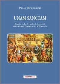 Unam Sanctam. Studio sulle deviazioni dottrinali nella Chiesa Cattolica del XXI secolo - Paolo Pasqualucci - copertina
