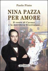 Nina pazza per amore. Il conte di Cavour e la marchesa Giustiniani - Paolo Pinto - copertina