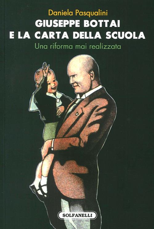 Giuseppe Bottai e la carta della scuola. Una riforma mai realizzata - Daniela Pasqualini - copertina