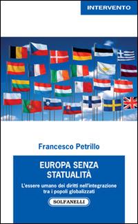 Europa senza statualità. L'essere umano dei diritti nell'integrazione tra i popoli globalizzati - Francesco Petrillo - copertina