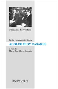 Sette conversazioni con Adolfo Bioy Casares - Fernando Sorrentino - copertina