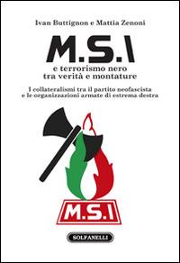 M.S.I. e terrorismo nero tra verità e montature - Ivan Buttignon,Mattia Zenoni - copertina