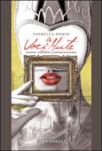 Le voci mute. Nove storie veneziane - Fiorella Borin - copertina