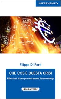 Che cos'è questa crisi. Riflessioni di uno psicoterapeuta fenomenologo - Filippo Di Forti - copertina
