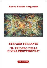 Stefano Ferrante. «Il trionfo della Divina Provvidenza» - Rocco Fatalia Gargarella - copertina