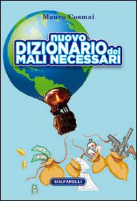 Nuovo dizionario dei mali necessari. Riveduto, ampliato e aggiornato - Mauro Cosmai - copertina