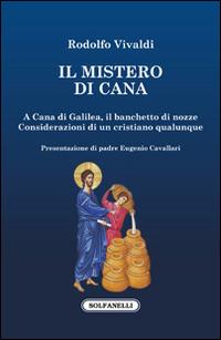 Il mistero di Cana. A Cana di Galilea, il banchetto di nozze. Considerazioni di un cristiano qualunque - Rodolfo Vivaldi - copertina