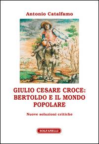 Giulio Cesare Croce. Bertoldo e il mondo popolare - Antonio Catalfamo - copertina