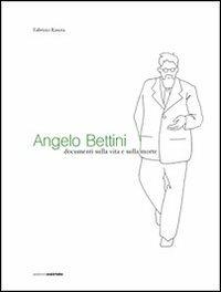 Angelo Bettini. Documenti sulla vita e sulla morte - Fabrizio Rasera - copertina