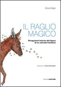 Il raglio magico. Divagazioni intorno alla figura di un animale frainteso - Silvia Allegri - copertina