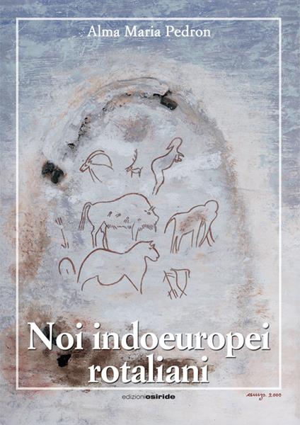 Noi indoeuropei rotaliani - Alma M. Pedron - copertina