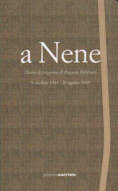 A nene. Diario di prigionia di Augusto Pettenati. 9 ottobre 1943-20 agosto 1945