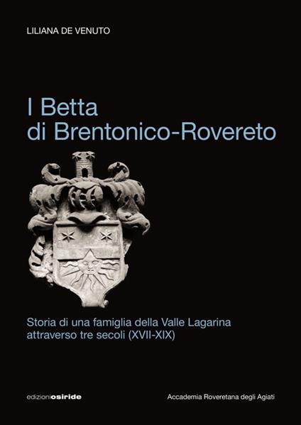 I Betta di Brentonico-Rovereto. Storia di una famiglia della valle Lagarina attraverso tre secoli (XVII-XIX) - Liliana De Venuto - copertina