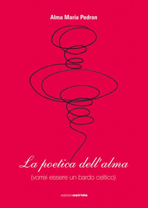 La poetica dell'alma (vorrei essere un bardo celtico) - Alma M. Pedron - copertina