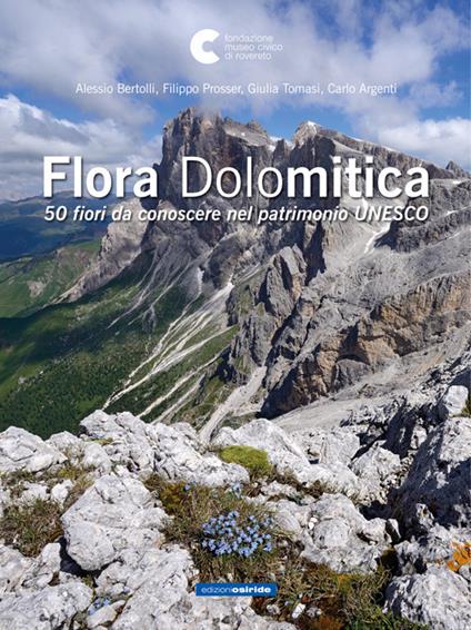 Flora dolomitica. 50 fiori da conoscere nel patrimonio Unesco - Alessio Bertolli,Filippo Prosser,Giulia Tomasi - copertina