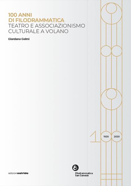 100 anni di filodrammatica. Teatro e associazionismo culturale a Volano - Giordano Gelmi - copertina